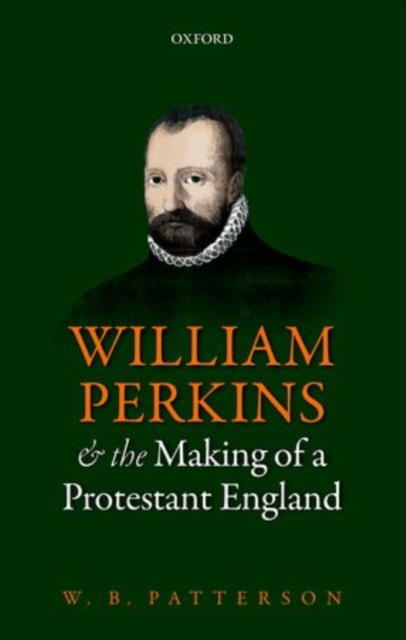 William Perkins and the Making of a Protestant England, Hardback Book
