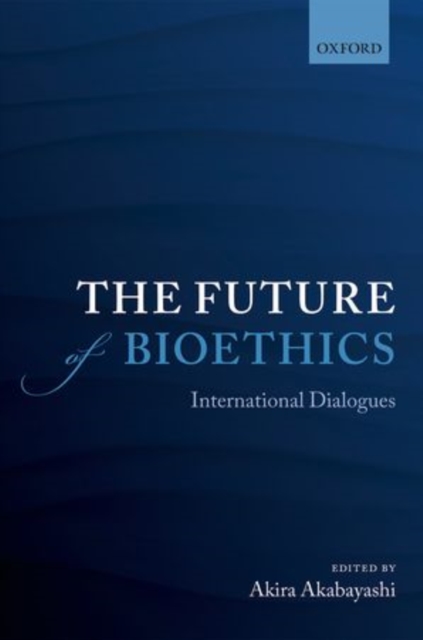 The Future of Bioethics : International Dialogues, Hardback Book