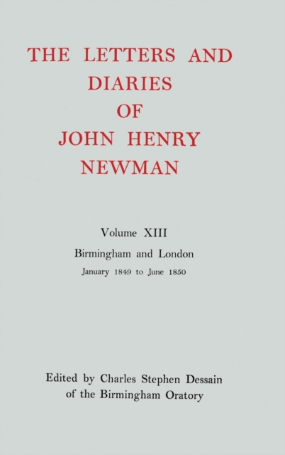 The Letters and Diaries of John Henry Newman: Volume XIII: Birmingham and London: January 1849 to June 1850, Hardback Book