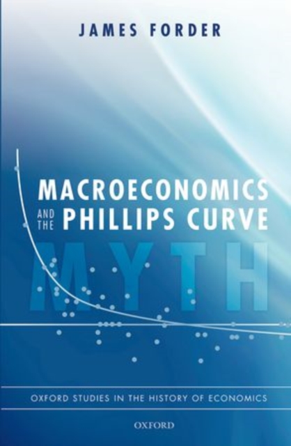 Macroeconomics and the Phillips Curve Myth, Hardback Book