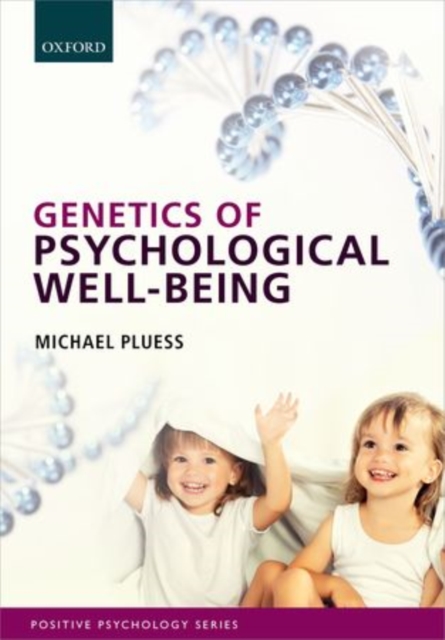 Genetics of Psychological Well-Being : The role of heritability and genetics in positive psychology, Paperback / softback Book