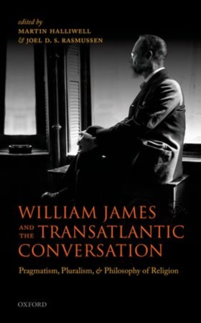 William James and the Transatlantic Conversation : Pragmatism, Pluralism, and Philosophy of Religion, Hardback Book