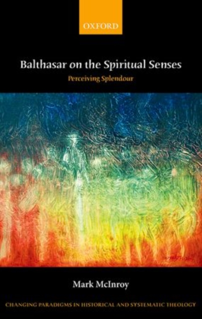 Balthasar on the Spiritual Senses : Perceiving Splendour, Hardback Book