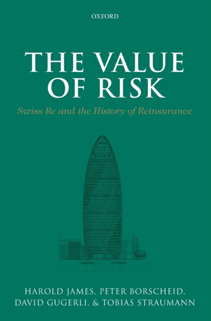 The Value of Risk : Swiss Re and the History of Reinsurance, Hardback Book
