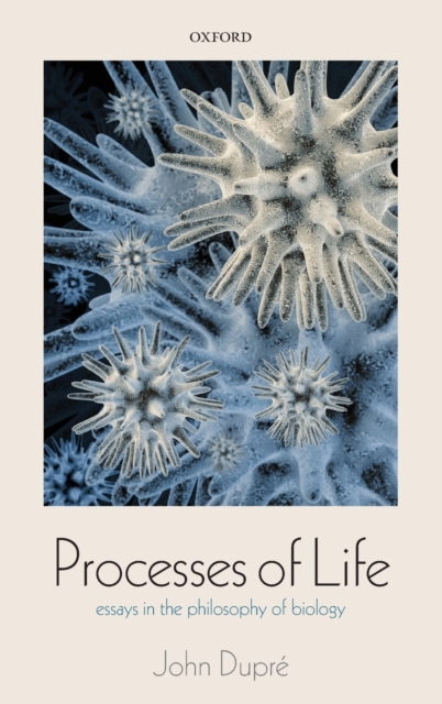 Processes of Life : Essays in the Philosophy of Biology, Hardback Book