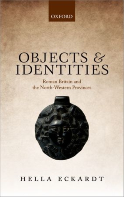 Objects and Identities : Roman Britain and the North-Western Provinces, Hardback Book