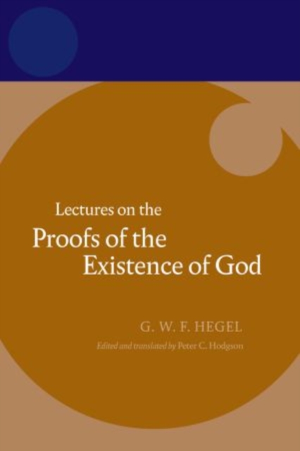 Hegel: Lectures on the Proofs of the Existence of God, Paperback / softback Book
