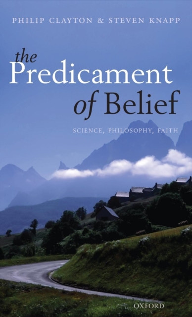 The Predicament of Belief : Science, Philosophy, and Faith, Hardback Book