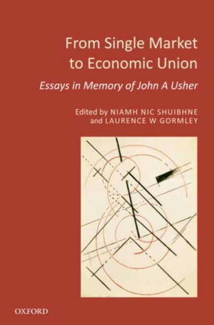 From Single Market to Economic Union : Essays in Memory of John A. Usher, Hardback Book