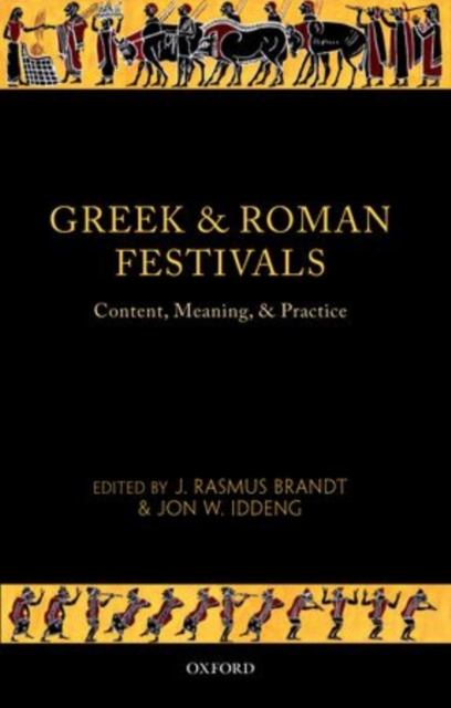 Greek and Roman Festivals : Content, Meaning, and Practice, Hardback Book