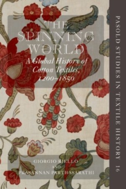 The Spinning World : A Global History of Cotton Textiles, 1200-1850, Paperback Book