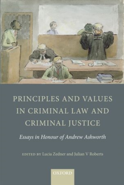 Principles and Values in Criminal Law and Criminal Justice : Essays in Honour of Andrew Ashworth, Hardback Book