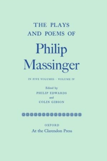 The Plays and Poems of Philip Massinger: Volume IV, Hardback Book