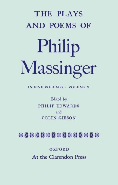 The Plays and Poems of Philip Massinger: Volume V, Hardback Book