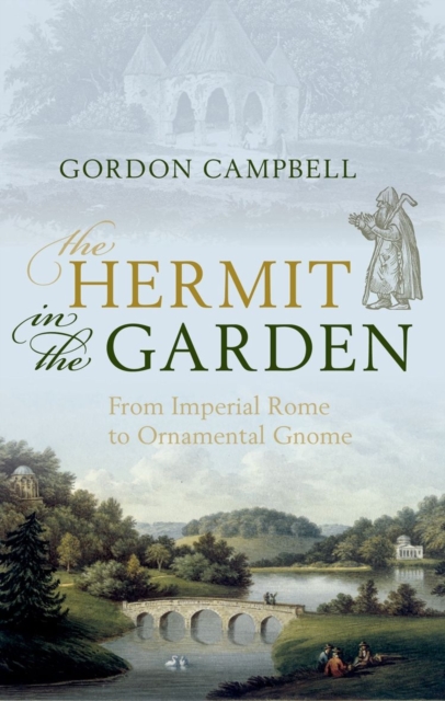 The Hermit in the Garden : From Imperial Rome to Ornamental Gnome, Hardback Book