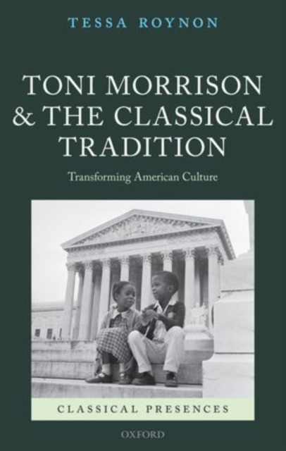 Toni Morrison and the Classical Tradition : Transforming American Culture, Hardback Book