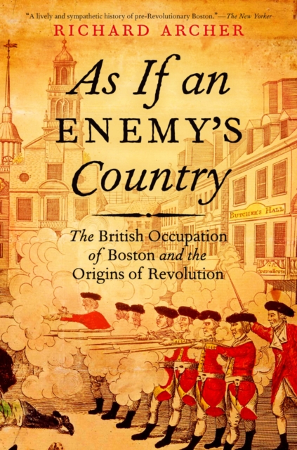 As If an Enemy's Country : The British Occupation of Boston and the Origins of Revolution, PDF eBook