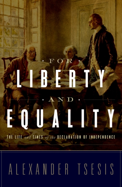 For Liberty and Equality : The Life and Times of the Declaration of Independence, PDF eBook