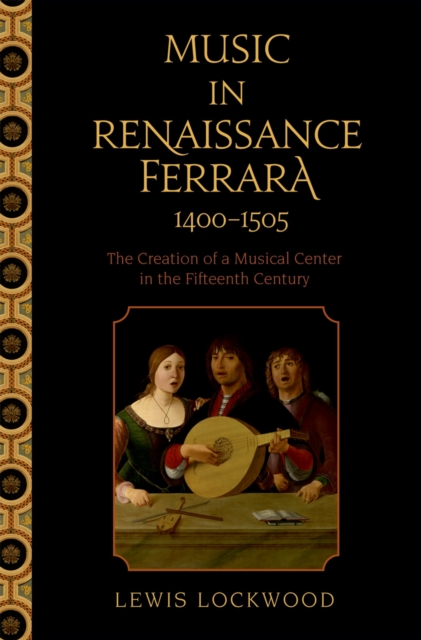 Music in Renaissance Ferrara 1400-1505 : The Creation of a Musical Center in the Fifteenth Century, PDF eBook
