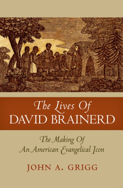 The Lives of David Brainerd : The Making of an American Evangelical Icon, PDF eBook