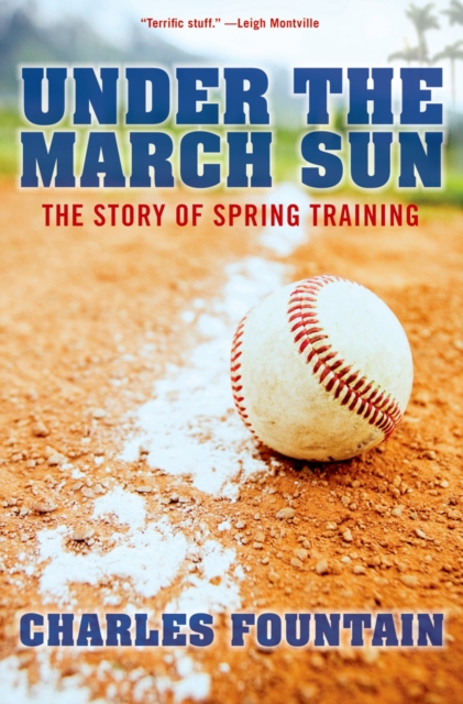 Under the March Sun : The Story of Spring Training, PDF eBook