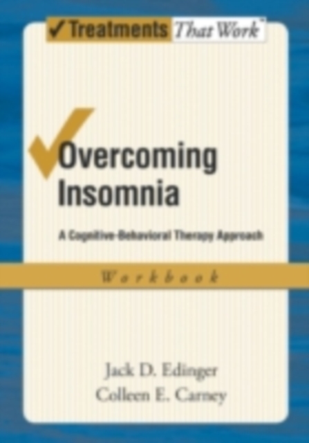 Overcoming Insomnia : A Cognitive-Behavioral Therapy Approach Workbook, PDF eBook