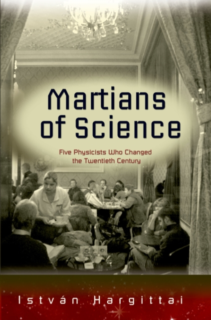 The Martians of Science : Five Physicists Who Changed the Twentieth Century, PDF eBook