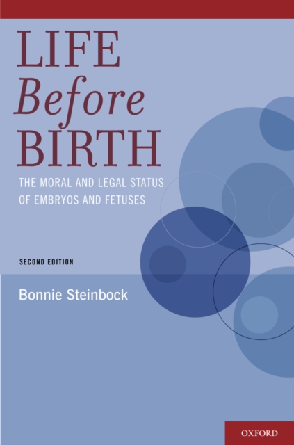 Life Before Birth : The Moral and Legal Status of Embryos and Fetuses, Second Edition, PDF eBook