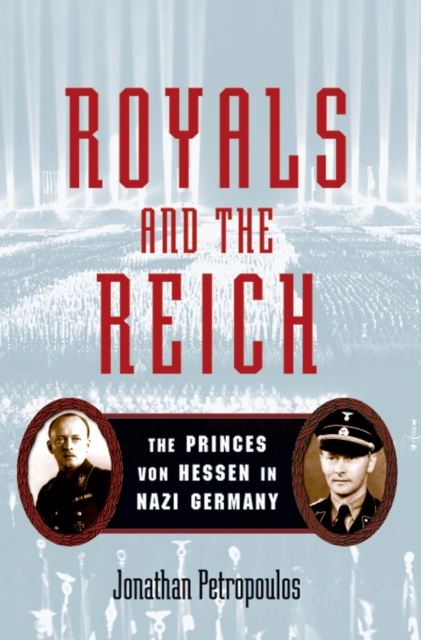 Royals and the Reich : The Princes von Hessen in Nazi Germany, PDF eBook