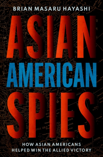 Asian American Spies : How Asian Americans Helped Win the Allied Victory, PDF eBook