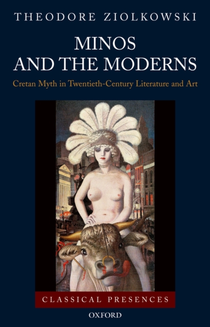 Minos and the Moderns : Cretan Myth in Twentieth-Century Literature and Art, PDF eBook