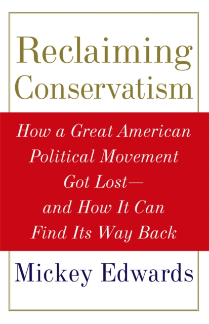Reclaiming Conservatism : How a Great American Political Movement Got Lost--And How It Can Find Its Way Back, PDF eBook