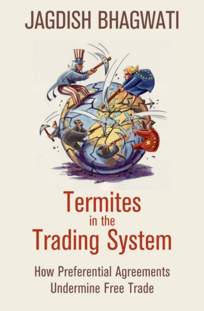 Termites in the Trading System : How Preferential Agreements Undermine Free Trade, PDF eBook