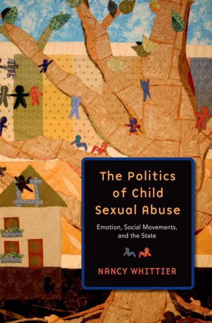The Politics of Child Sexual Abuse : Emotion, Social Movements, and the State, PDF eBook
