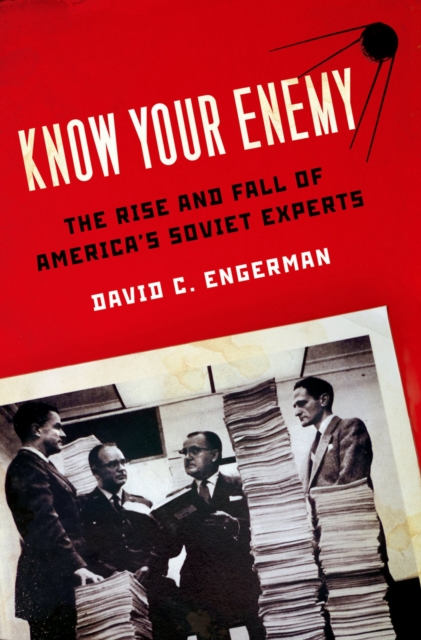 Know Your Enemy : The Rise and Fall of America's Soviet Experts, PDF eBook