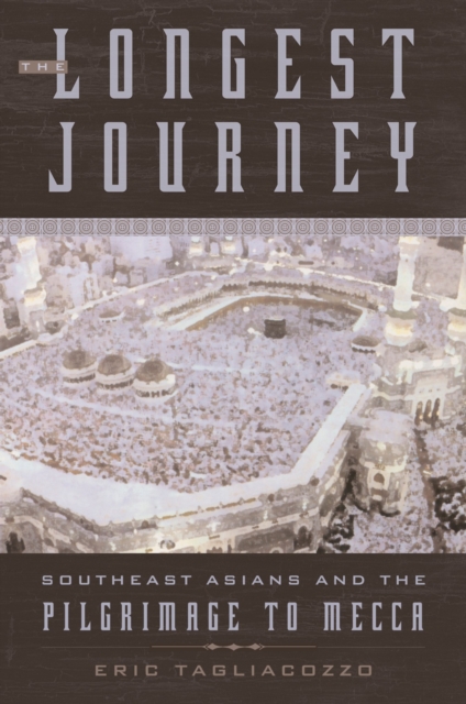 The Longest Journey : Southeast Asians and the Pilgrimage to Mecca, PDF eBook