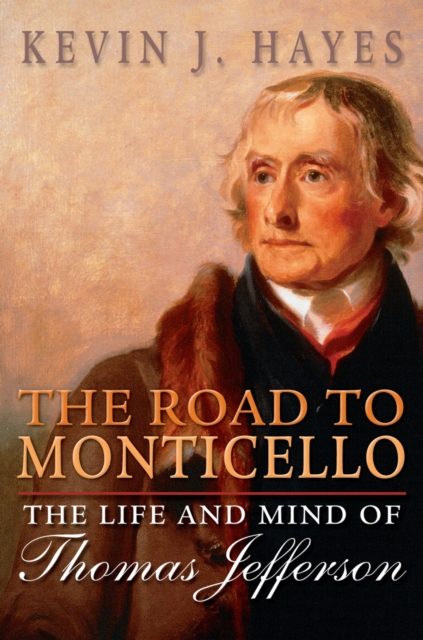The Road to Monticello : The Life and Mind of Thomas Jefferson, PDF eBook