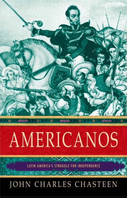 Americanos : Latin America's Struggle for Independence, PDF eBook