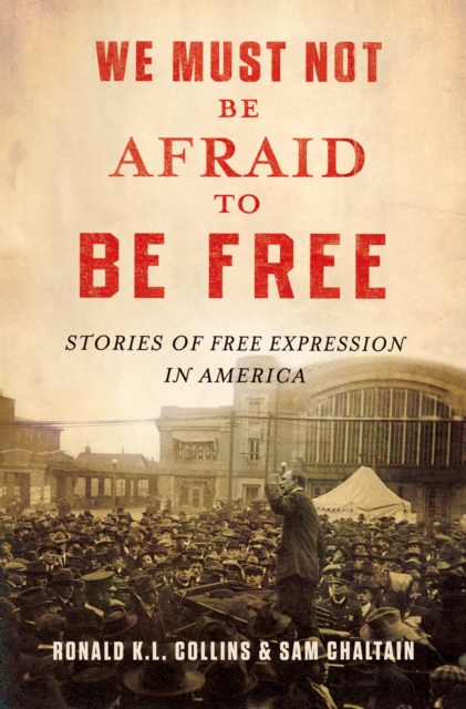 We Must Not Be Afraid to Be Free : Stories of Free Expression in America, PDF eBook