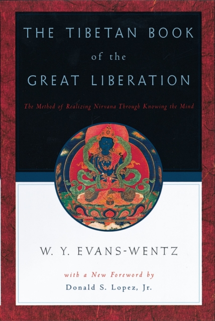 The Tibetan Book of the Great Liberation : Or the Method of Realizing Nirv?na through Knowing the Mind, PDF eBook