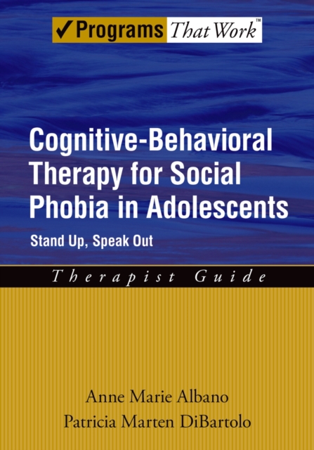 Cognitive-Behavioral Therapy for Social Phobia in Adolescents : Stand Up, Speak Out, PDF eBook