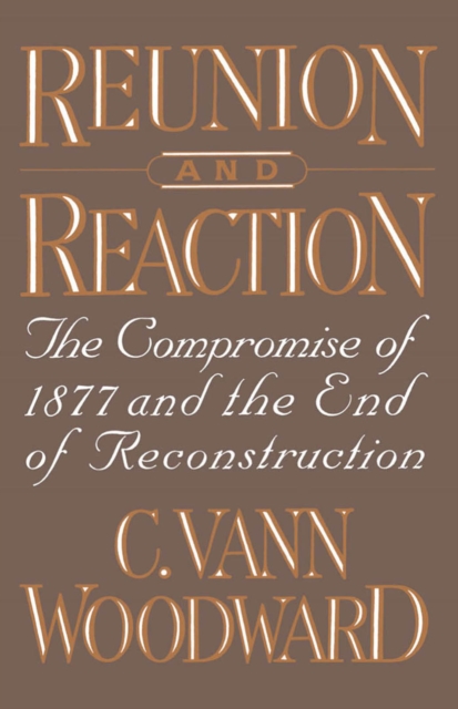Reunion and Reaction : The Compromise of 1877 and the End of Reconstruction, PDF eBook