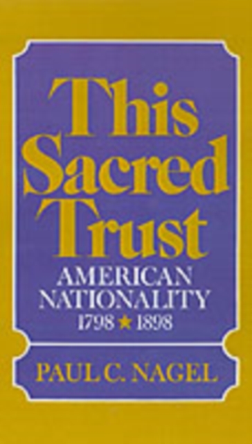 This Sacred Trust : American Nationality 1778-1898, PDF eBook