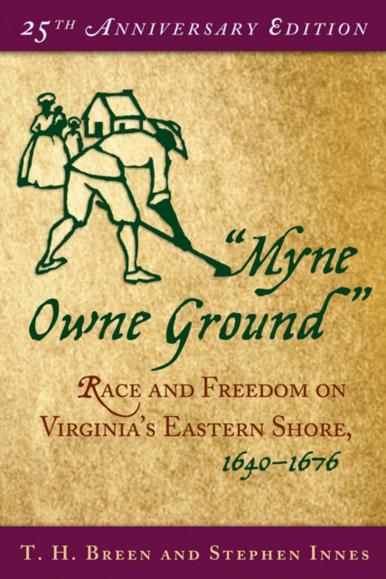 "Myne Owne Ground" : Race and Freedom on Virginia's Eastern Shore, 1640-1676, PDF eBook