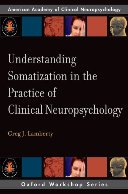 Understanding Somatization in the Practice of Clinical Neuropsychology, PDF eBook
