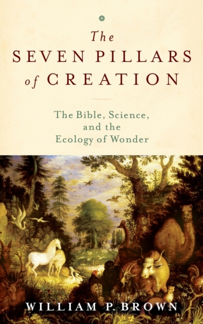 The Seven Pillars of Creation : The Bible, Science, and the Ecology of Wonder, Hardback Book