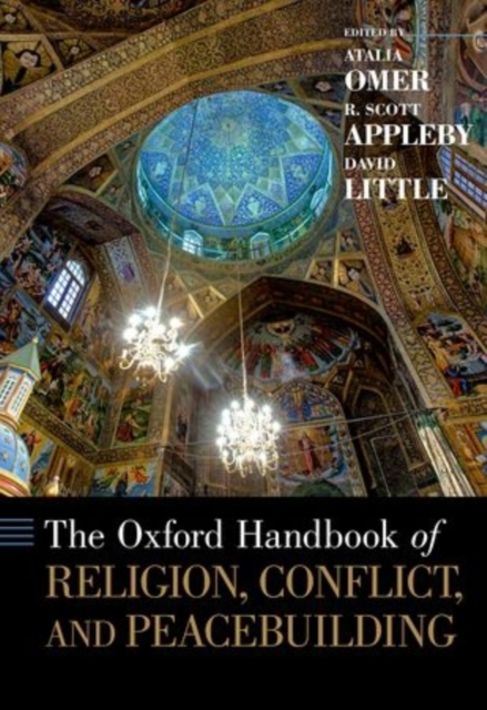 The Oxford Handbook of Religion, Conflict, and Peacebuilding, Hardback Book