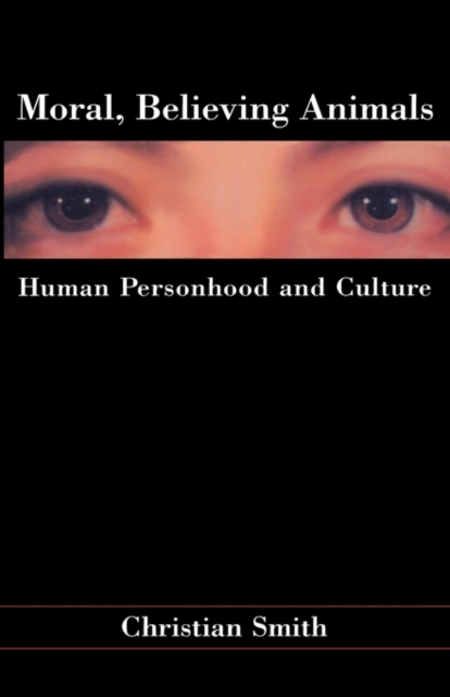 Moral, Believing Animals : Human Personhood and Culture, Paperback / softback Book
