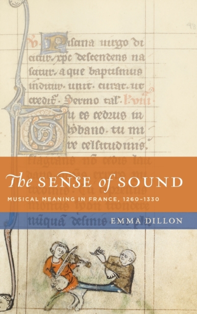The Sense of Sound : Musical Meaning in France, 1260-1330, Hardback Book