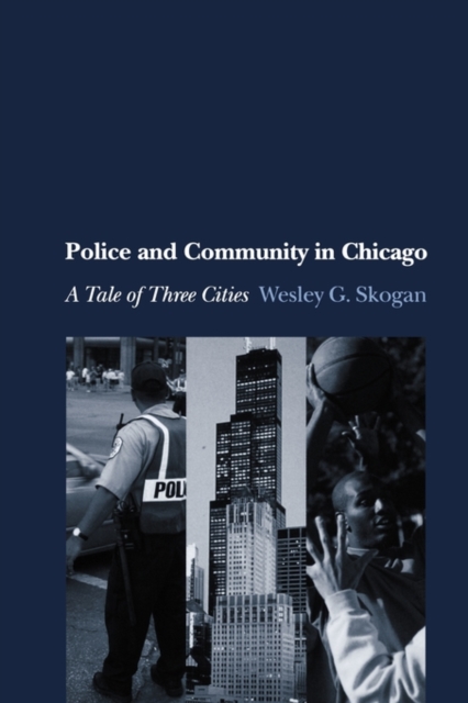 Police and Community in Chicago : A Tale of Three Cities, Paperback / softback Book